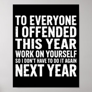 To Everyone I Offended This Year Work On Yourself  Poster