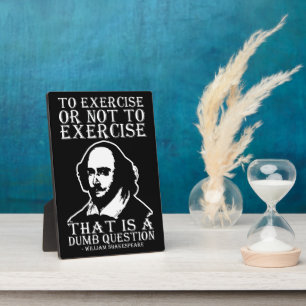 To Exercise Or Not To Exercise? - Shakespeare Plaque