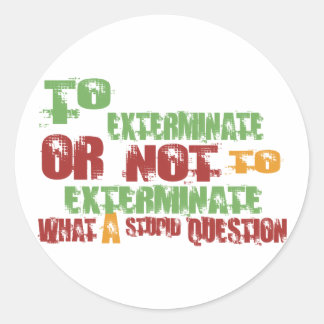 To Exterminate Classic Round Sticker