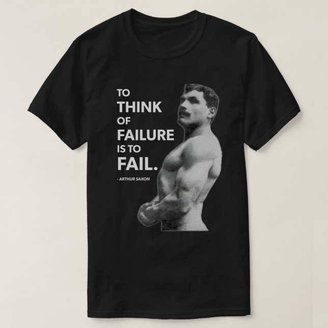 To Fail (Arthur Saxon) - Old School Bodybuilding T-Shirt (Design Front)