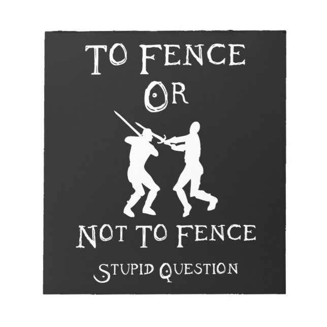 To Fence Or Not To Fence Stupid Question Notepad (Front)