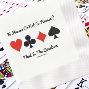 To Finesse Or Not To Finesse? That Is The Question Napkin