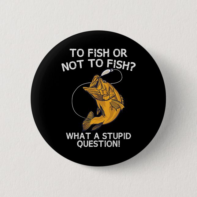 To Fish Or Not To Fish  6 Cm Round Badge (Front)