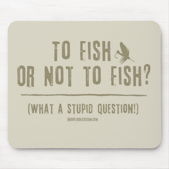 To Fish or Not To Fish? What a Stupid Question! Mouse Pad (Front)