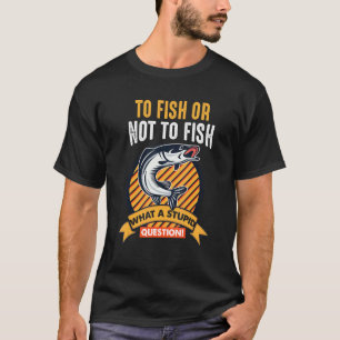 To Fish Or Not To Fish What A Stupid Question Musk T-Shirt