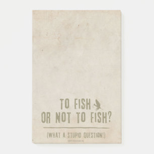 To Fish or Not To Fish? What a Stupid Question! Post-it Notes