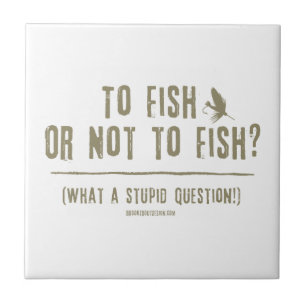 To Fish or Not To Fish? What a Stupid Question! Tile