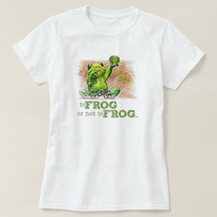 To Frog or Not to Frog ... T-Shirt