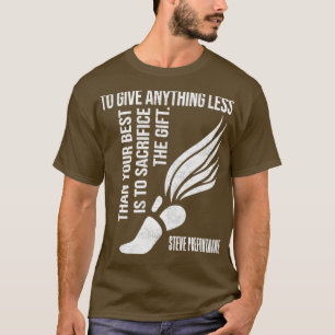 To Give Anything Less Than Best Prefontaine  7 T-Shirt