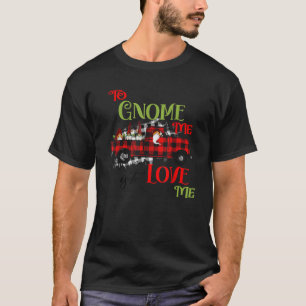 To Gnome Me Is To Love Me Red Plaid Buffalo Truck T-Shirt