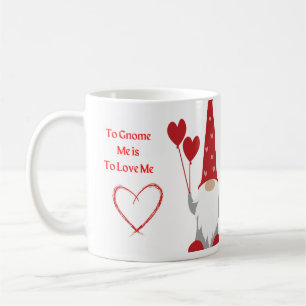 To Gnome Me is To Love Me with a Gnome on a Coffee Mug