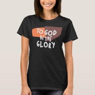 To God Be the Glory - Inspiring Christian Quote T-Shirt