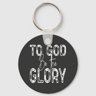 To God Be the Glory quote Christian  1 Inch Round  Key Ring