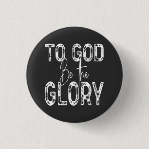 To God Be the Glory quote Christian  3 Cm Round Badge