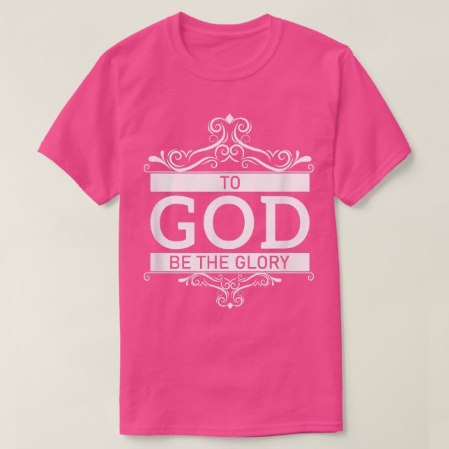 To God Be The Glory  T-Shirt (Design Front)