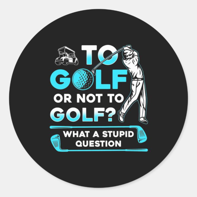 To Golf Or Not To Golf Classic Round Sticker (Front)