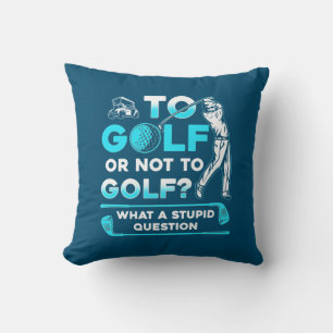To Golf Or Not To Golf Cushion