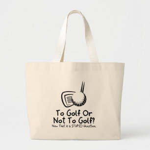 To Golf Or Not To Golf Large Tote Bag