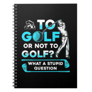 To Golf Or Not To Golf Notebook