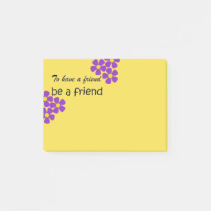 "To have a friend, be a friend" - Friendship Quote Post-it Notes
