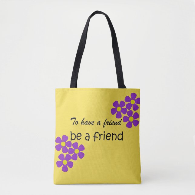 "To have a friend, be a friend" - Friendship Quote Tote Bag (Front)