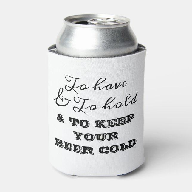 To have and to hold and to keep your beer cold can cooler (Can Front)