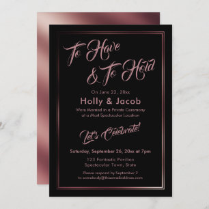 To Have & To Hold Rose Gold Over Black Reception Invitation