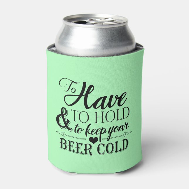 To Have To Hold To Keep Beer Cold Wedding Can Cooler (Can Front)