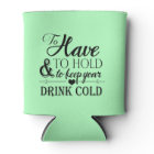 To Have To Hold To Keep Drink Cold Wedding