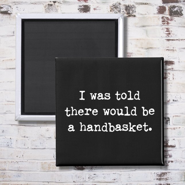 To Hell in a Handbasket Meme Magnet (Creator Uploaded)