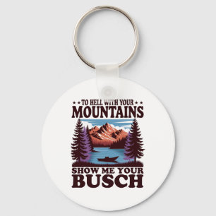 To Hell With Your Mountains Show Me Your Busch Hum Key Ring