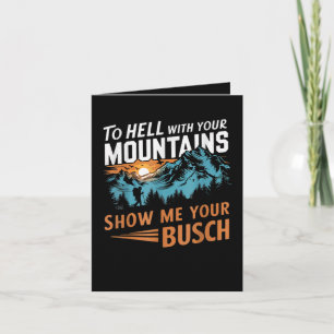 to Hell with Your Mountains Show me Your Busch Note Card