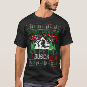 To Hell With Your Mountains Show Me Your Busch Ugl T-Shirt