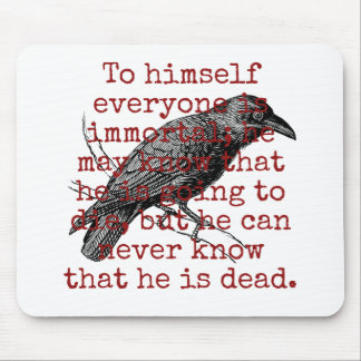 To Himself Everyone Is Immortal - Death Quote Mouse Pad