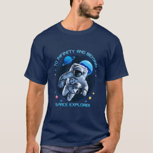 To Infinity and Beyond - Space Explorer T-Shirt