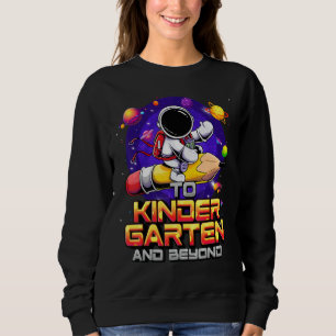 To Kindergarten And Beyond Astronaut Back To Schoo Sweatshirt