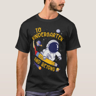 To Kindergarten And Beyond Astronaut Back To Schoo T-Shirt