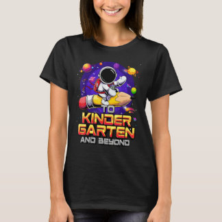 To Kindergarten And Beyond Astronaut Back To Schoo T-Shirt