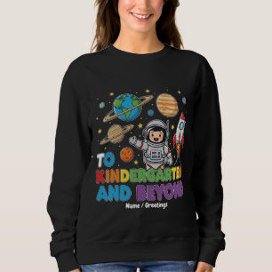 To Kindergarten and Beyond Astronaut Funny Kids Sweatshirt
