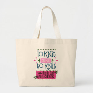 To Knit or Not to Knit - Funny Knitting Saying Large Tote Bag
