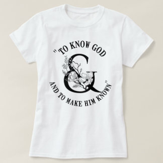 To Know God and To Make Him Know Homeschool Mum T-Shirt