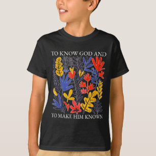 To Know God And To Make Him Known, Christian T-Shirt