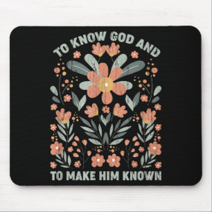 To Know God And To Make Him Known Mouse Pad