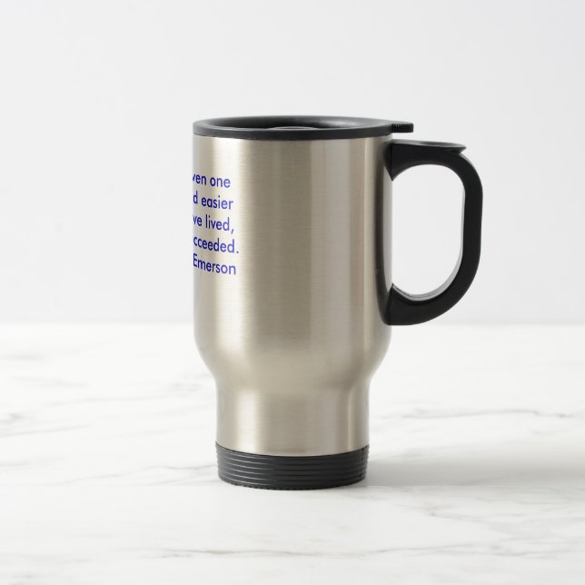 To know that even one life has breathed easier ... travel mug (Right)