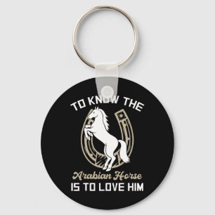 To Know The Arabian Horse Is To Love Him - Horse E Key Ring