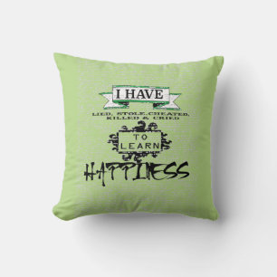 To Learn HAPPINESS, lessons from life quote Cushion