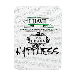 To Learn HAPPINESS, lessons from life quote Magnet