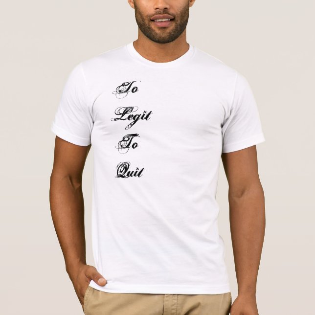 To Legit To Quit T-Shirt (Front)