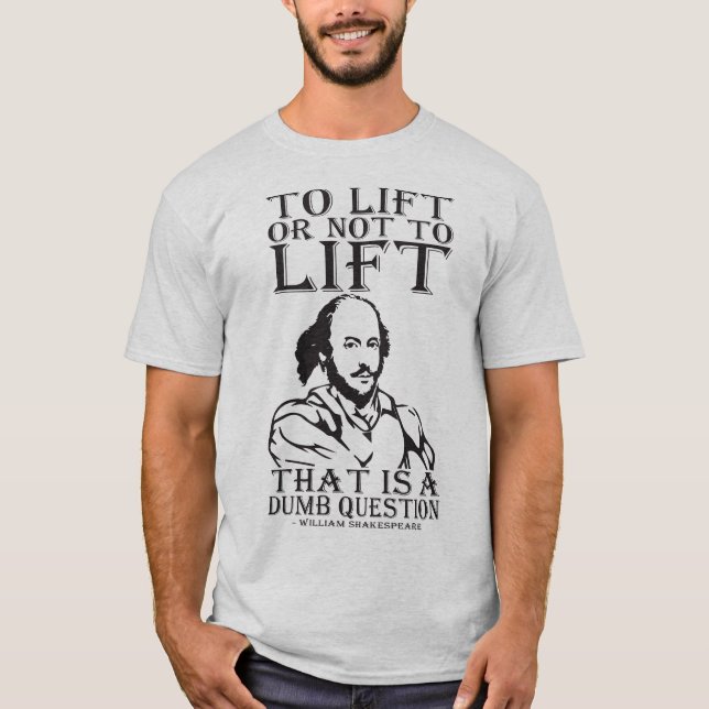To Lift Or Not To Lift? - William Shakespeare T-Shirt (Front)
