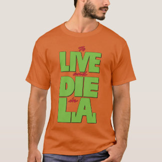 To LIVE and DIE in LA T-Shirt